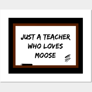 Just a teacher who loves moose Posters and Art